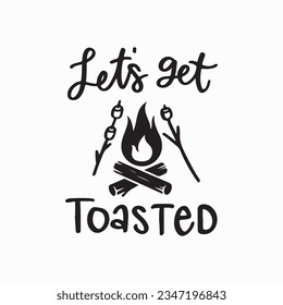 Let's Get Toasted Svg, Cut File, Cricut, Commercial use, Silhouette, Campfire Svg, Camping, Camp, Camper Svg, Svg Files for Cricut svg