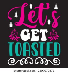 Let's Get Toasted T-shirt Design Vector File