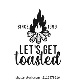 let's get toasted vintage typography retro mountain camping hiking slogan t-shirt design illustration