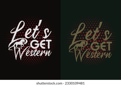 Let's Get Western, Horse Shirt, Horse Lover Shirt, Animal Lover, Farm Shirt, Farmer Shirt, Gift For Her, Gift For Horse Lovers