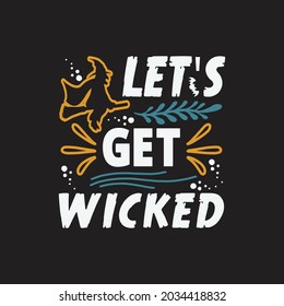 Let's get wicked - halloween day t shirt design and slogan vector.