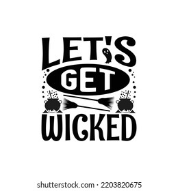 Let's get wicked - Halloween saying design vector graphic.