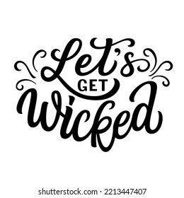 Let's get wicked. Hand lettering text isolated on white background. Vector typography for Halloween decorations, posters, cards, t shirts