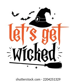 Let's get wicked Happy Halloween shirt print template, Pumpkin Fall Witches Halloween Costume shirt design