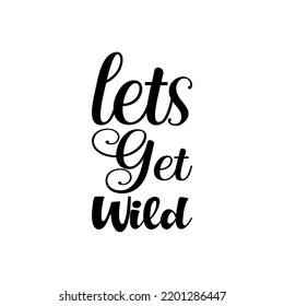 lets get wild black letter quote