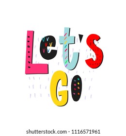 Lets go abstract quote lettering. Calligraphy inspiration graphic design typography element. Hand written postcard. Cute simple vector sign grunge style. Textile print