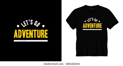 let's go adventure typography t-shirt design. Ready to print for apparel, poster, illustration. Modern, simple, lettering t shirt vector