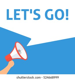 LET'S GO! Announcement. Hand Holding Megaphone With Speech Bubble. Flat Illustration