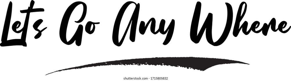 Let's Go Any Where Calligraphy Handwritten Lettering for Sale Banners, Flyers, Brochures and 
Graphic Design Templates 