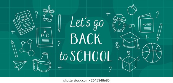 Let's go back to school banner. White doodles, outline illustrations of school supplies on a green chalkboard. Book, alarm clock, bell, academic cap, chemical flask, ball, pencil, molecule.