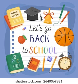 Let's go back to school card. Notebook sheet, alarm clock, books, textbooks, pencils, ball, apple. School supplies, blue background.	