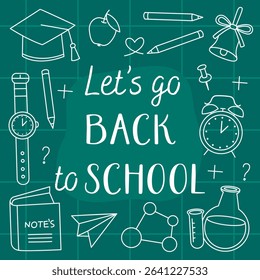 Let's go back to school card. White doodles, outline illustrations of school supplies on a green chalkboard. Book, alarm clock, bell, academic cap, chemical flask, pencil, molecule.