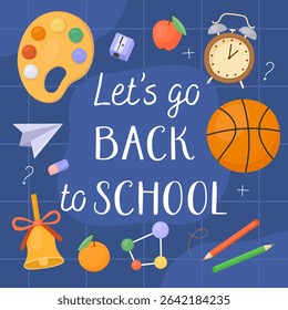Let's go back to school card. Colorful cute illustrations of school supplies on a blue board. Book, alarm clock, palette, bell, pencil. First day of school.