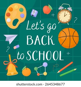 Let's go back to school card. Colorful cute illustrations of school supplies on a green chalkboard. Ball, alarm clock, palette, bell, pencil, molecule. First day of school.