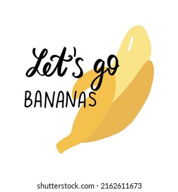 Let's go bananas.Funny food puns phrase. Summer fruit. Hand drawn cartoon cute illustration for stickers, posters, wall art.