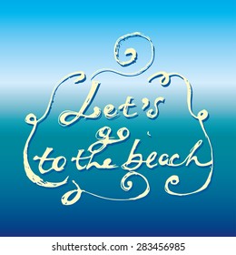 Lets Go Beach Hand Drawn Calligraphic Stock Vector (Royalty Free