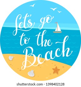 Let's go to the beach lettering. Vector illustration of a sand beach, sea and a sailing boat
