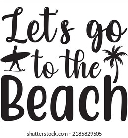 Let's go to the beach, Svg t-shirt design and vector file.