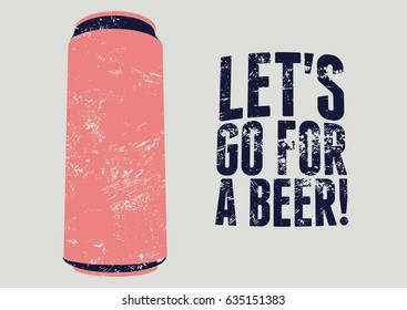 Let's Go For a Beer! Typography vintage grunge beer poster. Retro vector illustration.