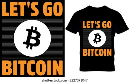 let's go bitcoin. Best trendy bitcoin lover, t-shirt design, bitcoin illustration, t-shirt design. crypto trendy t shirt.