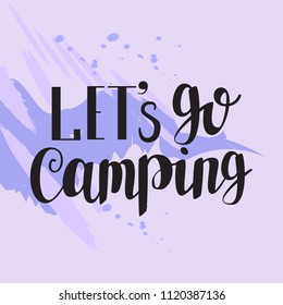Let's go camping. Hand lettered Isolated vector phrase on violet artistic background  for poster, flyer or blog