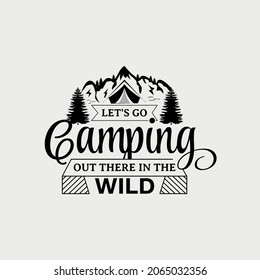 Let's Go Camping Out There In The Wild lettering, camping quote for t-shirt, print, card, mug and much more