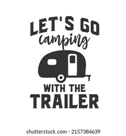 Let's Go Camping with the Trailer es un archivo vectorial para imprimir en varias superficies como camiseta, taza, etc.
