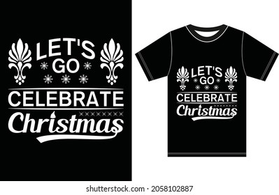 Let's Go Celebrate Christmas. Christmas T-shirt Design. T-shirt Girt For Christmas Lover.
