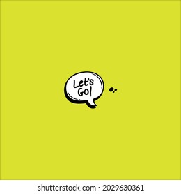 Lets go chat bubble vector design