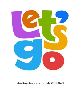 Let's go colorful vector lettering isolated on white background. RGB. Global colors