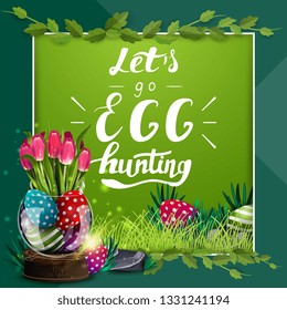 Let's go egg hunting, green postcard template with lettering, frame of liana, vase with Easter eggs and tulips