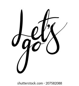 "Let's go" expression hand lettering. Handmade calligraphy.