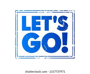 Let's Go - is an expression used to indicate readiness, encouragement, or enthusiasm for starting an activity or moving to a new location, text concept stamp