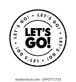 Let's Go - es una expresión utilizada para indicar la preparación, el estímulo o el entusiasmo para iniciar una actividad o mudarse a una nueva ubicación, sello de concepto de texto