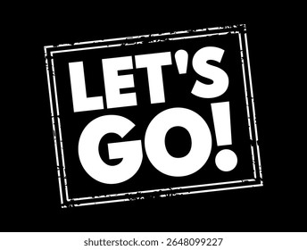 Let's Go - é uma expressão usada para indicar prontidão, encorajamento ou entusiasmo para iniciar uma atividade ou mudar para um novo local, selo de conceito de texto