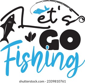 Let's Go Fishing; Best Unique SVG Design