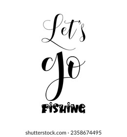 let's go fishing black letter quote