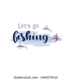 Let's go fishing. Float and flying fish. Lettering. Design for fishing invitations, for the site, competitions fishing club, underwater fishing.Vector illustration isolated on a white background.