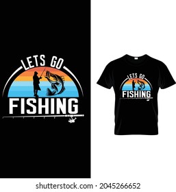let's go fishing newest and unique graphic  t shirt design