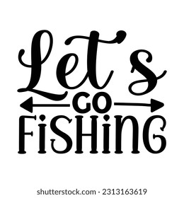 Let's Go Fishing,  Fishing SVG Quotes Design Template