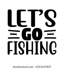 Let's Go Fishing,  Fishing SVG Quotes Design Template