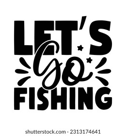 Let's Go Fishing,  Fishing SVG Quotes Design Template