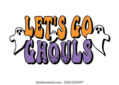 Let's Go Ghouls groovy lettering for Halloween design, invitation cards, posters, banners, vector illustration