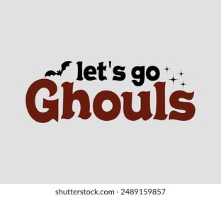 Let's Go Ghouls, Halloween design , Retro Halloween, happy Halloween vector, pumpkin, witch, spooky, ghost, funny Halloween t-shirt quotes