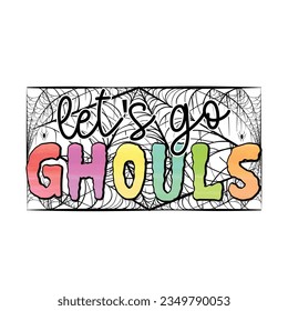 Let's Go Ghouls, Halloween Sublimation T-shirt Design