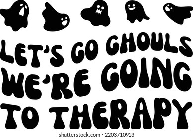 Let's go ghouls we're going to therapy vector file, Halloween svg design