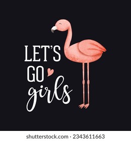 Let's Go Girls. Inspirational quotes Flamingo T-shirt Design