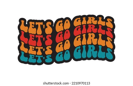 Let's Go Girls repeat text Wedding quote retro groovy typography sublimation SVG on white background svg