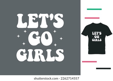 Let's go girls t shirt design