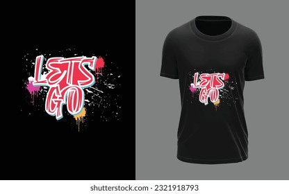 Lets go Graffiti T-shirt design, motivational, trendy, typographic, t-shirt design, modern, stylish, t-shirt vector and template.